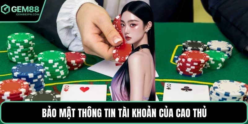 Bảo mật thông tin tài khoản của cao thủ