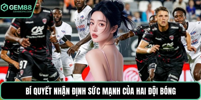 Bí quyết nhận định sức mạnh của hai đội bóng