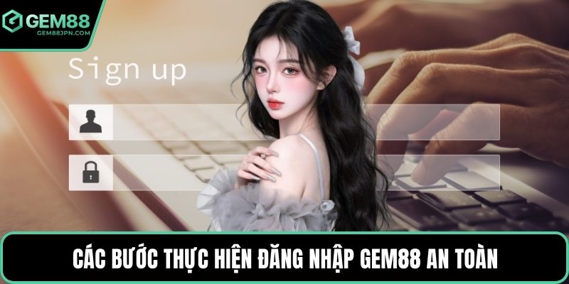 Các bước thực hiện đăng nhập GEM88 an toàn