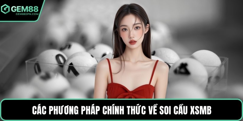 Các phương pháp chính thức về soi cầu XSMB