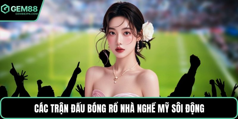 Các trận đấu bóng rổ nhà nghề Mỹ sôi động