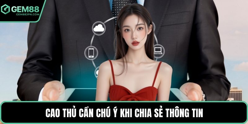 Cao thủ cần chú ý khi chia sẻ thông tin
