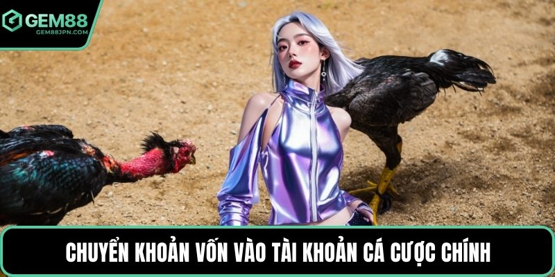 Chuyển khoản vốn vào tài khoản cá cược chính