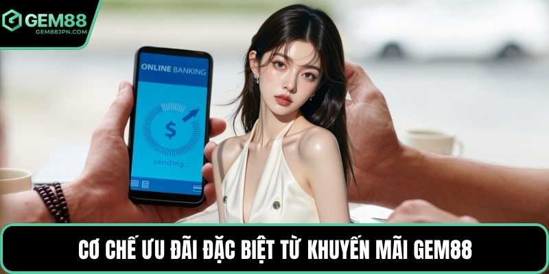 Cơ chế ưu đãi đặc biệt từ khuyến mãi GEM88 