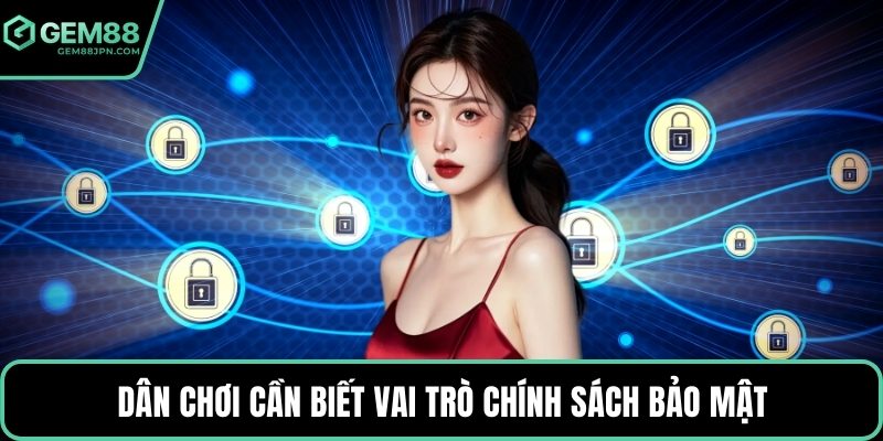 Dân chơi cần biết vai trò chính sách bảo mật