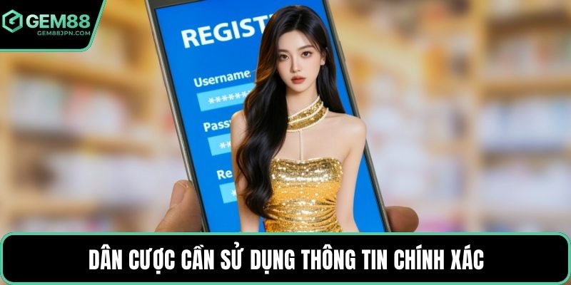 Dân cược cần sử dụng thông tin chính xác