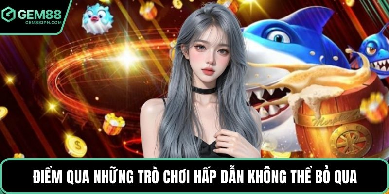 Điểm qua những trò chơi hấp dẫn không thể bỏ qua