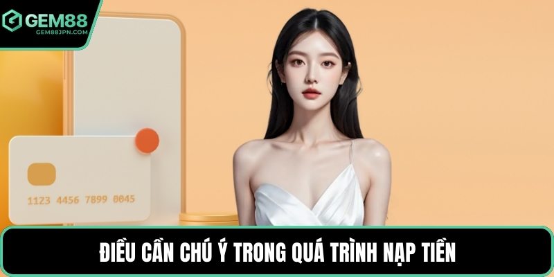 Điều cần chú ý trong quá trình nạp tiền