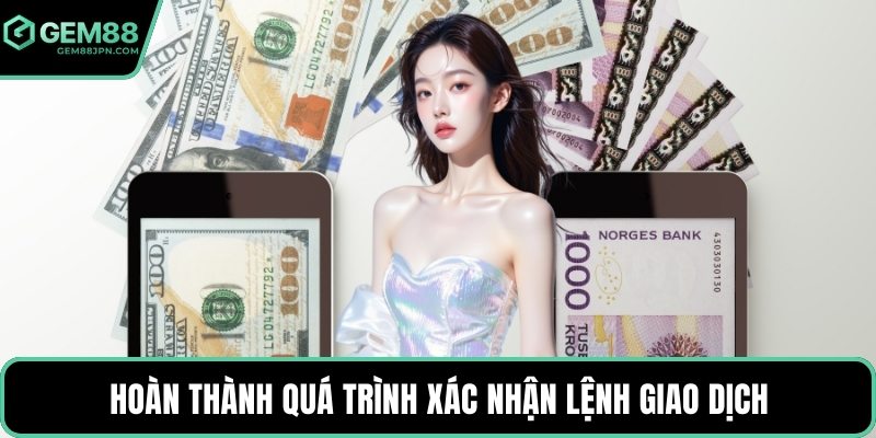 Hoàn thành quá trình xác nhận lệnh giao dịch