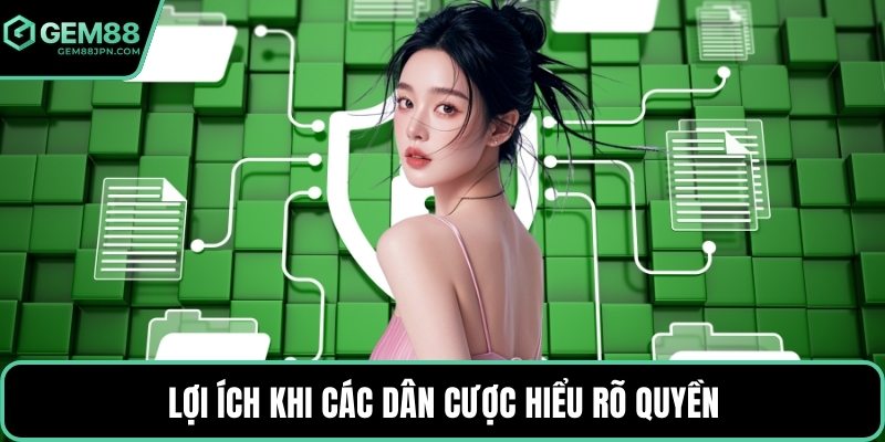 Lợi ích khi các dân cược hiểu rõ quyền