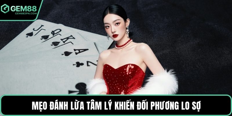 Mẹo đánh lừa tâm lý khiến đối phương lo sợ