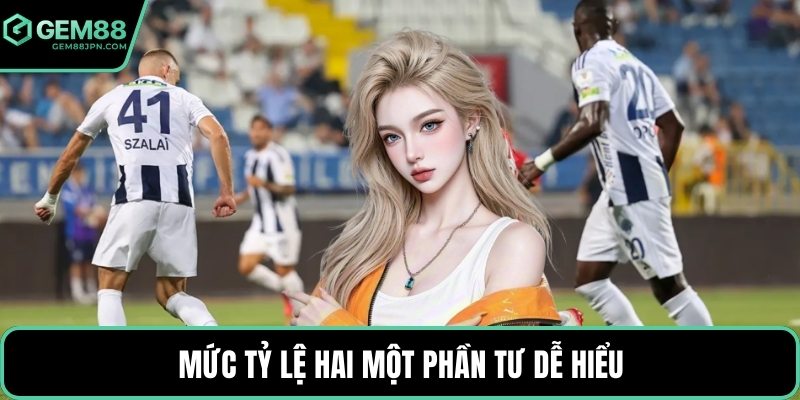 Mức tỷ lệ hai một phần tư dễ hiểu