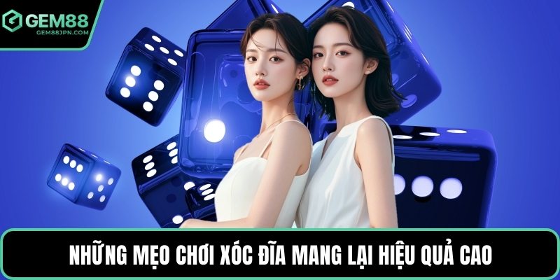 Những mẹo chơi xóc đĩa mang lại hiệu quả cao