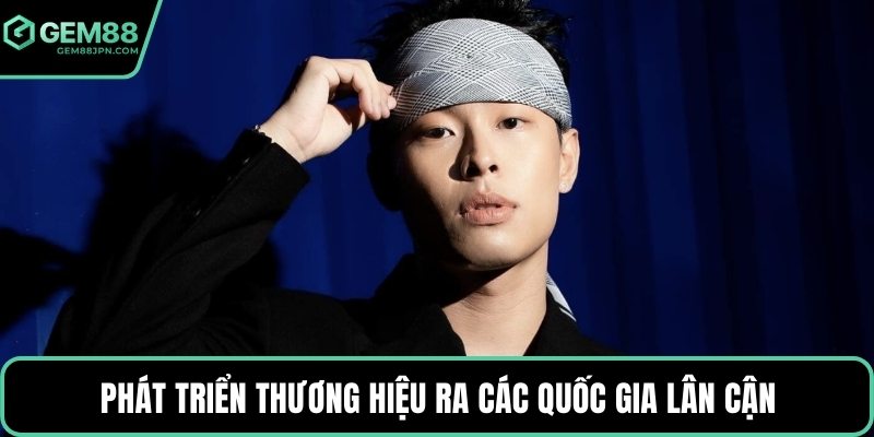 Phát triển thương hiệu ra các quốc gia lân cận