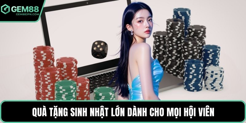 Quà tặng sinh nhật lớn dành cho mọi hội viên