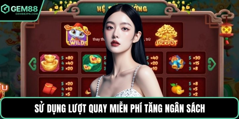 Sử dụng lượt quay miễn phí tăng ngân sách