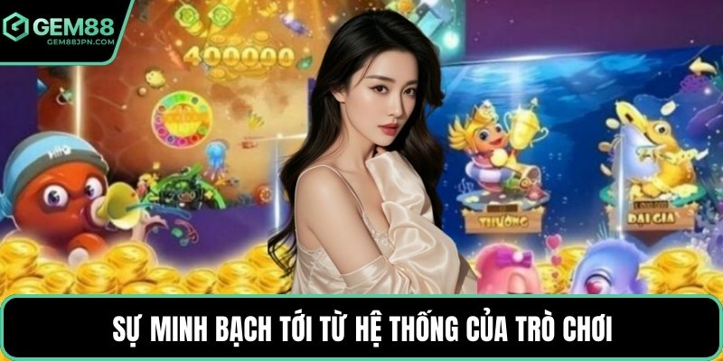 Sự minh bạch tới từ hệ thống của trò chơi