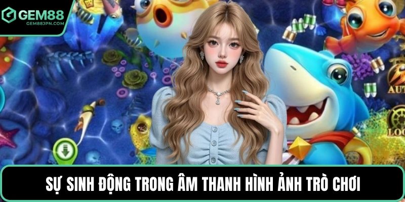 Sự sinh động trong âm thanh hình ảnh trò chơi