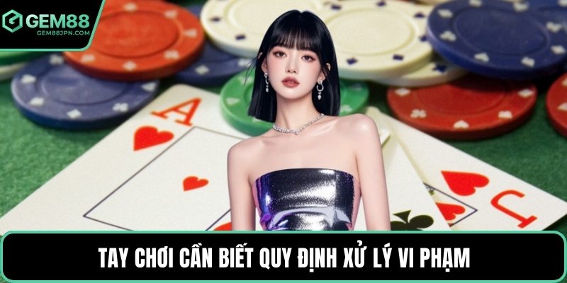 Tay chơi cần biết quy định xử lý vi phạm