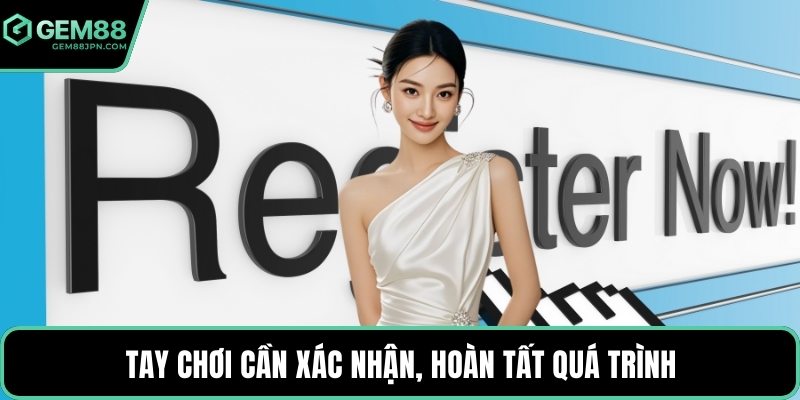 Tay chơi cần xác nhận, hoàn tất quá trình