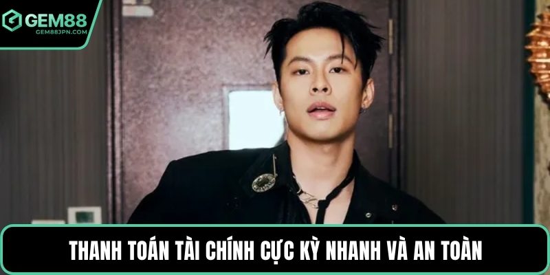 Thanh toán tài chính cực kỳ nhanh và an toàn