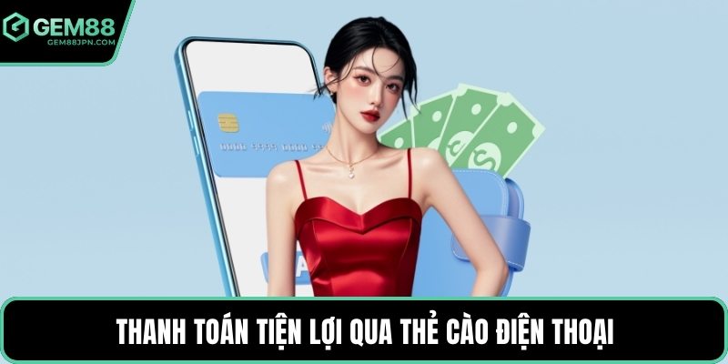 Thanh toán tiện lợi qua thẻ cào điện thoại