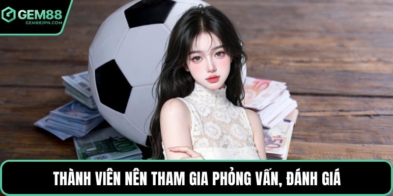 Thành viên nên tham gia phỏng vấn, đánh giá