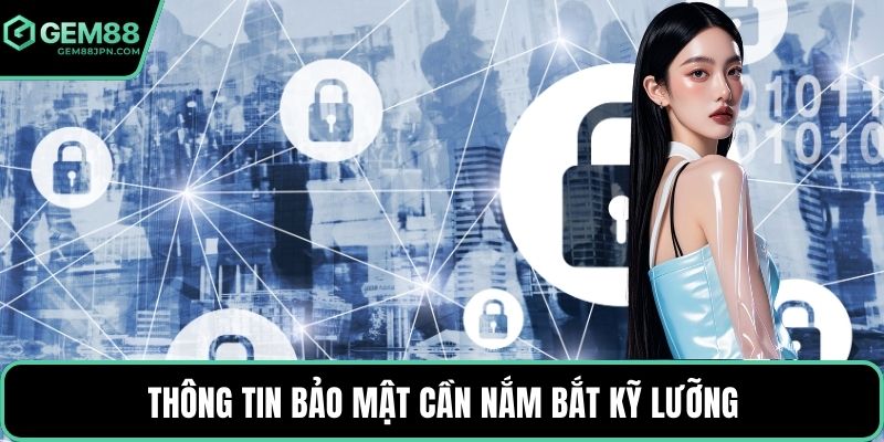 Thông tin bảo mật cần nắm bắt kỹ lưỡng