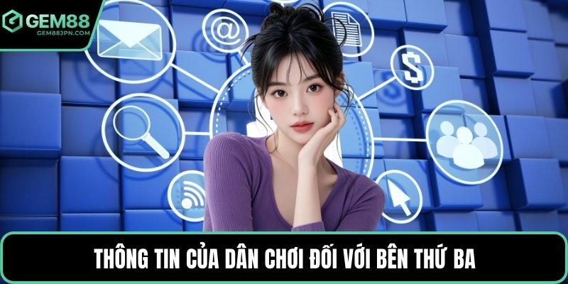 Thông tin của dân chơi đối với bên thứ ba