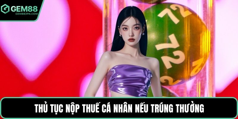 Thủ tục nộp thuế cá nhân nếu trúng thưởng