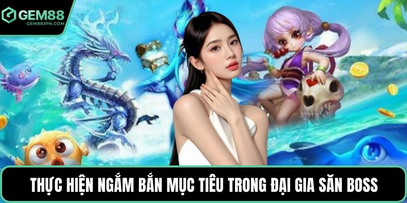 Thực hiện ngắm bắn mục tiêu trong đại gia săn boss 