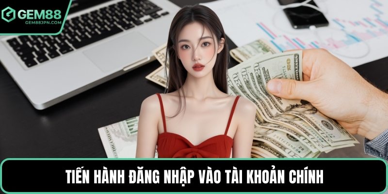 Tiến hành đăng nhập vào tài khoản chính