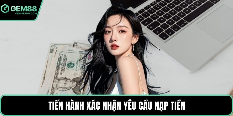 Tiến hành xác nhận yêu cầu nạp tiền