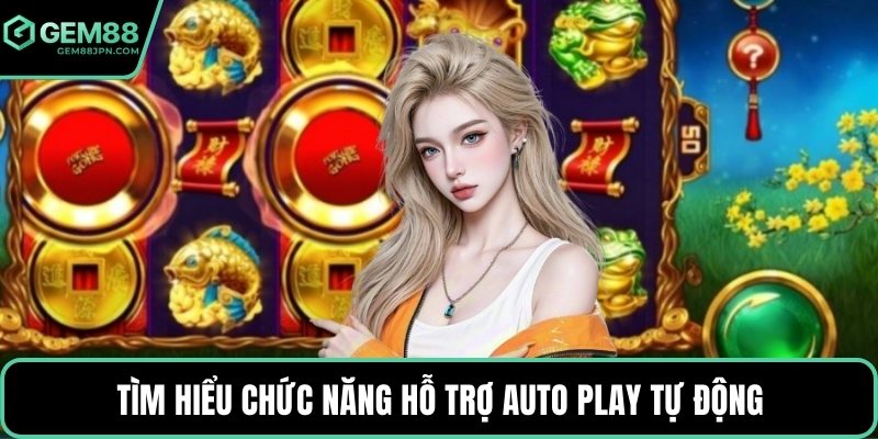 Tìm hiểu chức năng hỗ trợ Auto Play tự động