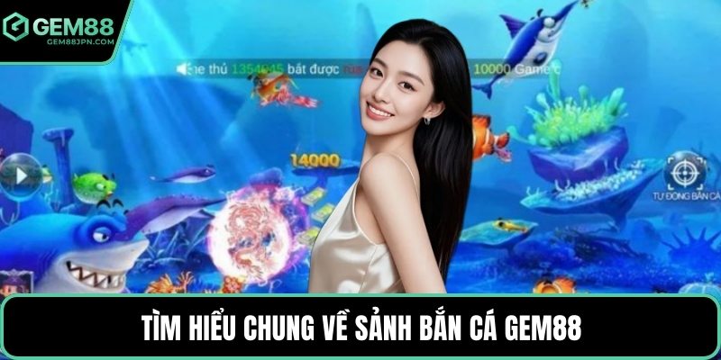 Tìm hiểu chung về sảnh bắn cá GEM88