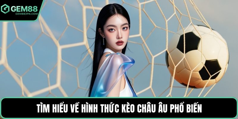 Tìm hiểu về hình thức kèo châu Âu phổ biến