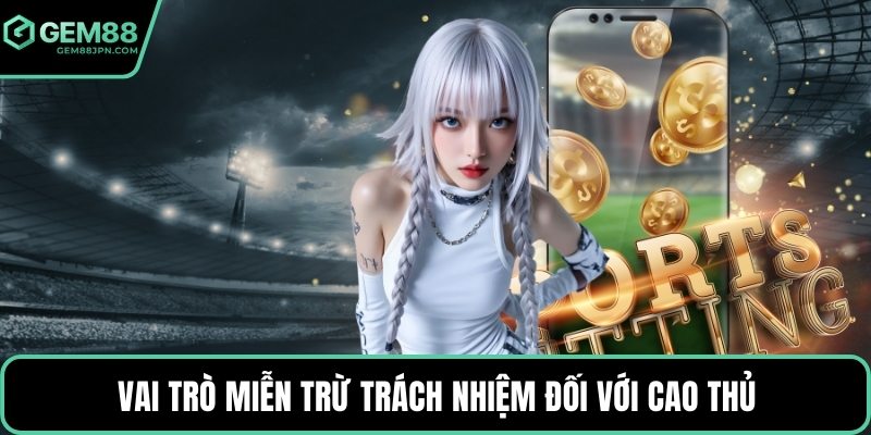 Vai trò miễn trừ trách nhiệm đối với cao thủ